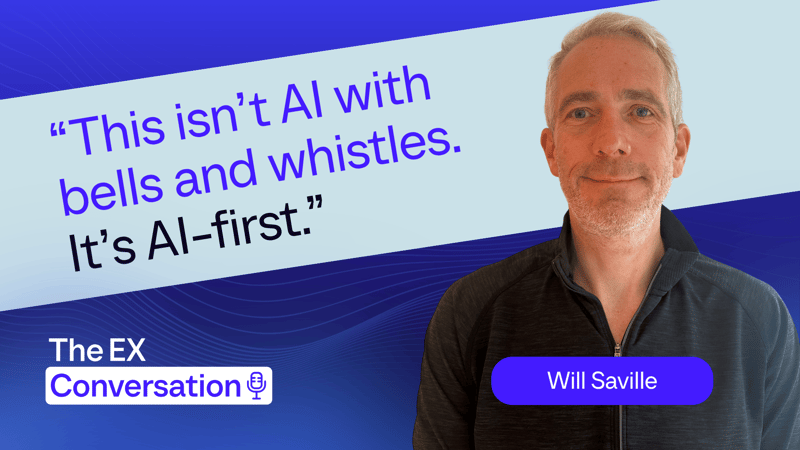 Rethinking EX for an AI-Native World: Three Takeaways from The EX Conversation with Will Saville
